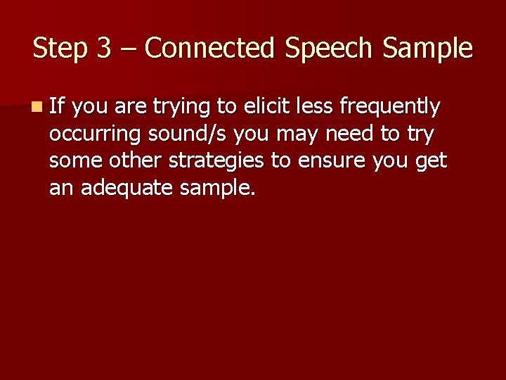 Step 3 – Connected Speech Sample n If you are trying to elicit less