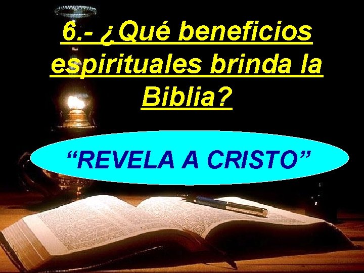 6. - ¿Qué beneficios espirituales brinda la Biblia? “REVELA A CRISTO” 