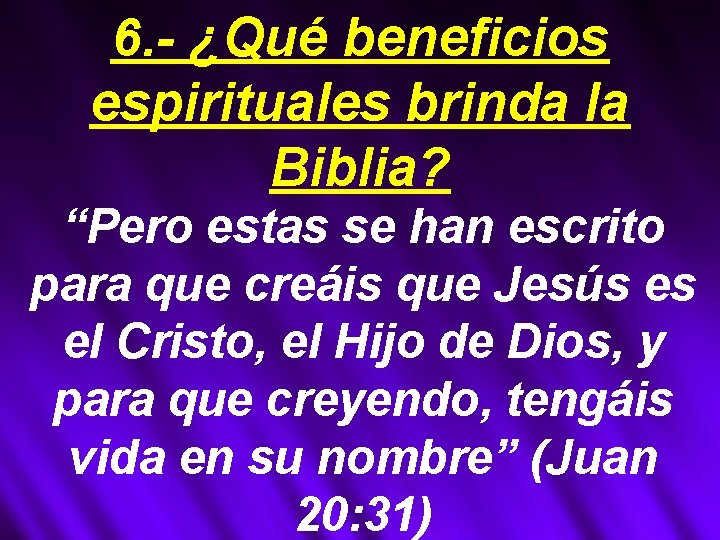 6. - ¿Qué beneficios espirituales brinda la Biblia? “Pero estas se han escrito para