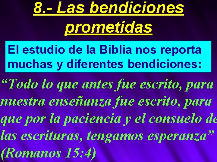 8. - Las bendiciones prometidas El estudio de la Biblia nos reporta muchas y