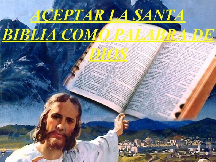 ACEPTAR LA SANTA BIBLIA COMO PALABRA DE DIOS 