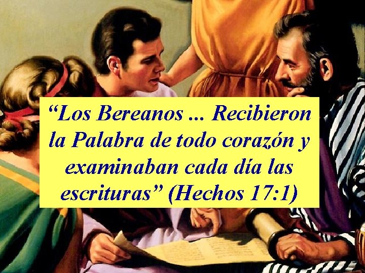 “Los Bereanos. . . Recibieron la Palabra de todo corazón y examinaban cada día