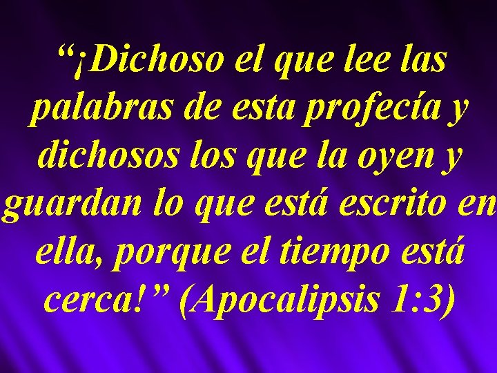 “¡Dichoso el que lee las palabras de esta profecía y dichosos los que la
