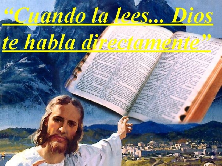 “Cuando la lees. . . Dios te habla directamente” 