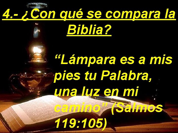 4. - ¿Con qué se compara la Biblia? “Lámpara es a mis pies tu