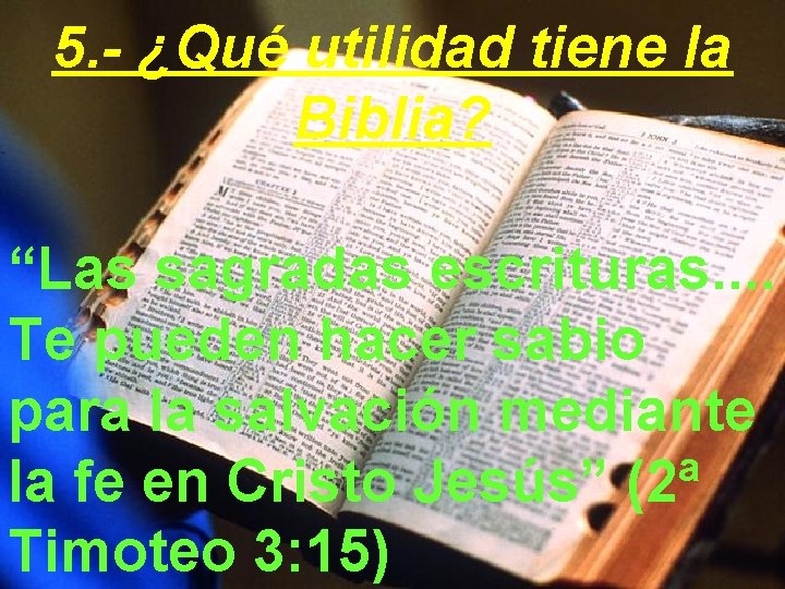5. - ¿Qué utilidad tiene la Biblia? “Las sagradas escrituras. . Te pueden hacer