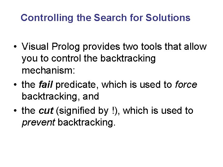 Controlling the Search for Solutions • Visual Prolog provides two tools that allow you