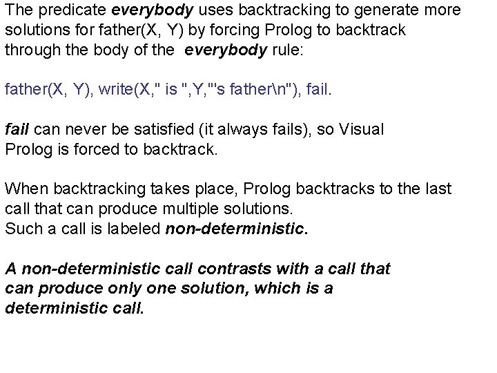 The predicate everybody uses backtracking to generate more solutions for father(X, Y) by forcing