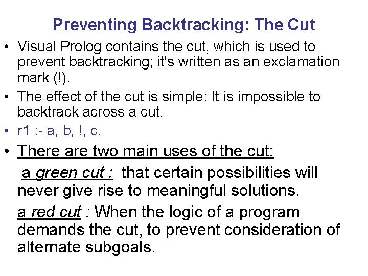 Preventing Backtracking: The Cut • Visual Prolog contains the cut, which is used to