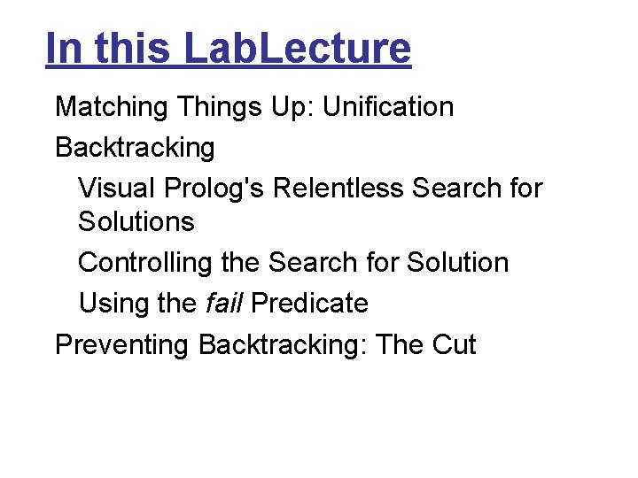 In this Lab. Lecture Matching Things Up: Unification Backtracking Visual Prolog's Relentless Search for