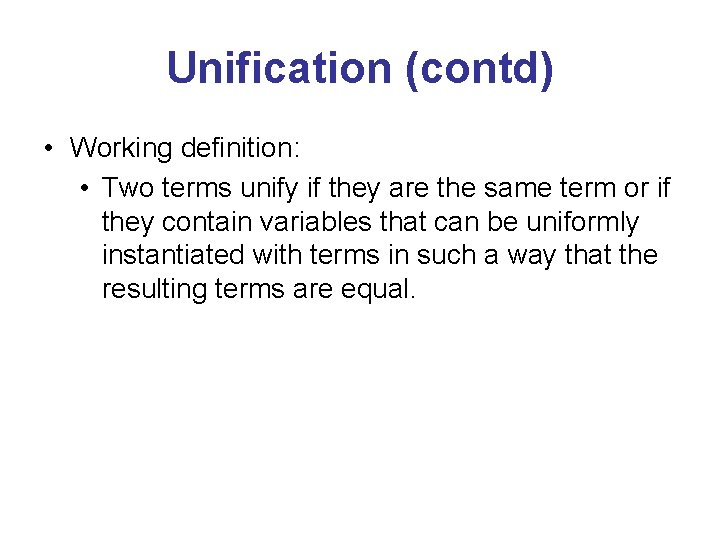 Unification (contd) • Working definition: • Two terms unify if they are the same