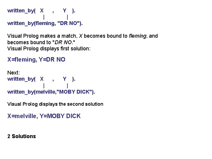 written_by( X , Y ). | | written_by(fleming, "DR NO"). Visual Prolog makes a