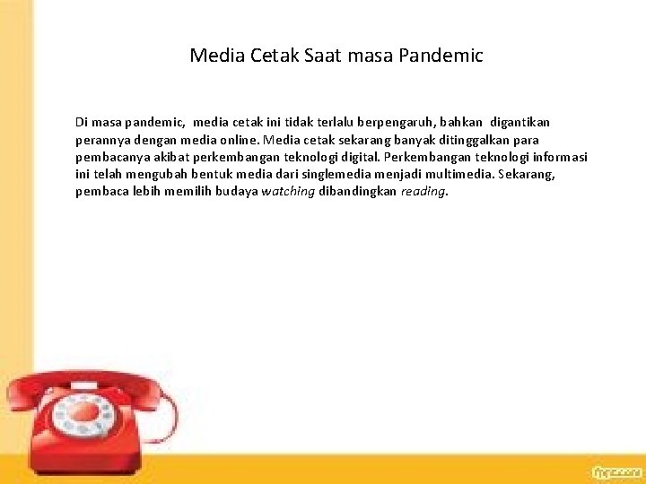 Media Cetak Saat masa Pandemic Di masa pandemic, media cetak ini tidak terlalu berpengaruh,