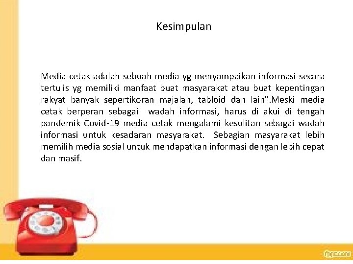 Kesimpulan Media cetak adalah sebuah media yg menyampaikan informasi secara tertulis yg memiliki manfaat