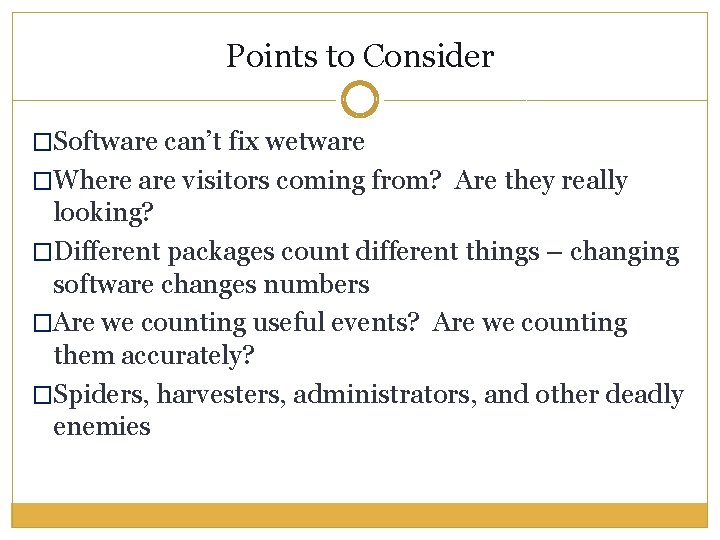 Points to Consider �Software can’t fix wetware �Where are visitors coming from? Are they