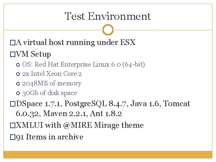 Test Environment �A virtual host running under ESX �VM Setup OS: Red Hat Enterprise