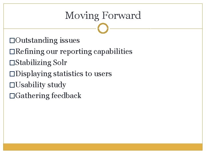 Moving Forward �Outstanding issues �Refining our reporting capabilities �Stabilizing Solr �Displaying statistics to users