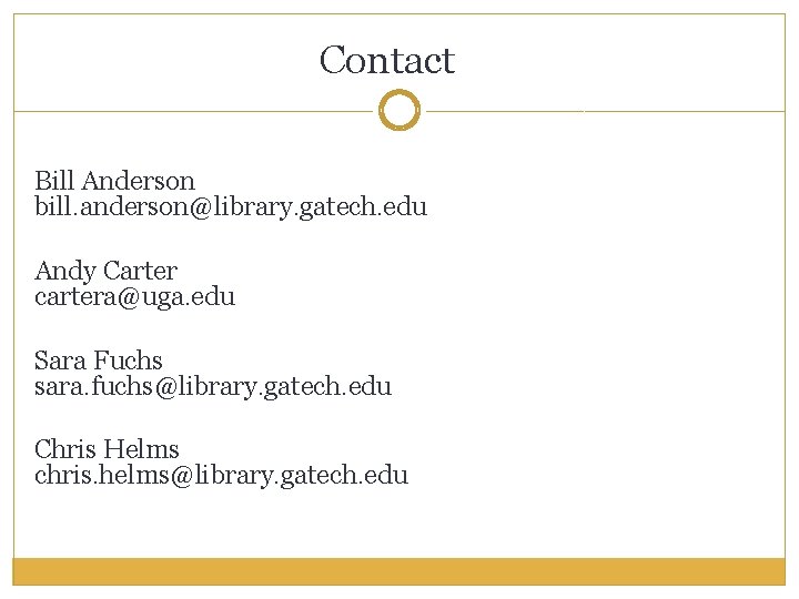 Contact Bill Anderson bill. anderson@library. gatech. edu Andy Carter cartera@uga. edu Sara Fuchs sara.