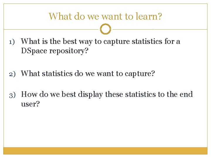 What do we want to learn? 1) What is the best way to capture