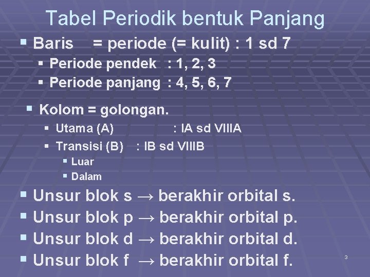 Tabel Periodik bentuk Panjang § Baris = periode (= kulit) : 1 sd 7