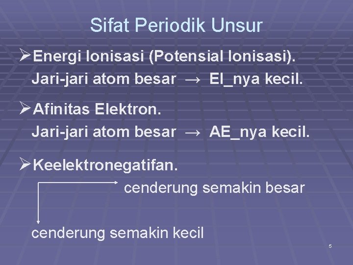 Sifat Periodik Unsur ØEnergi Ionisasi (Potensial Ionisasi). Jari-jari atom besar → EI_nya kecil. ØAfinitas