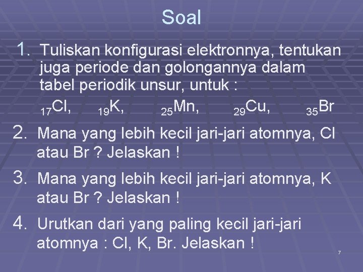 Soal 1. Tuliskan konfigurasi elektronnya, tentukan juga periode dan golongannya dalam tabel periodik unsur,