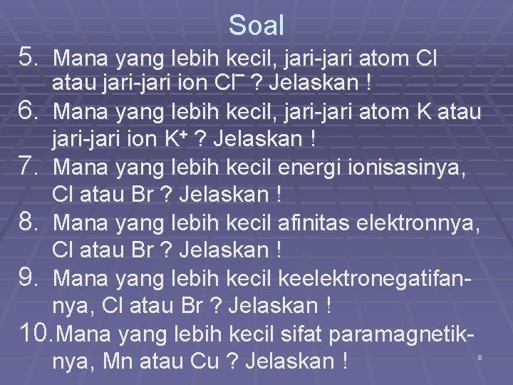 Soal 5. Mana yang lebih kecil, jari-jari atom Cl atau jari-jari ion Cl‾ ?