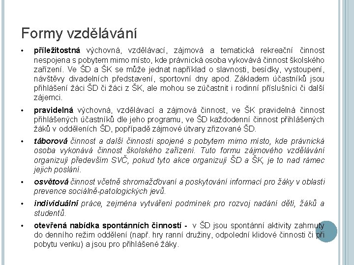 Formy vzdělávání • příležitostná výchovná, vzdělávací, zájmová a tematická rekreační činnost nespojena s pobytem