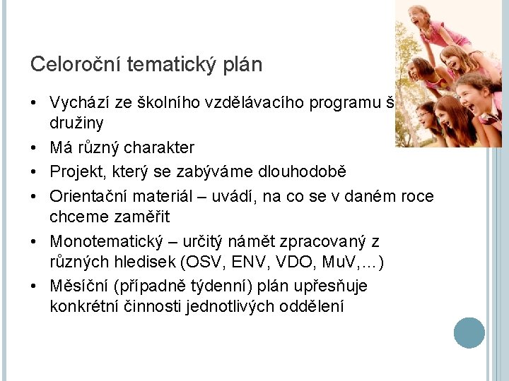 Celoroční tematický plán • Vychází ze školního vzdělávacího programu školní družiny • Má různý