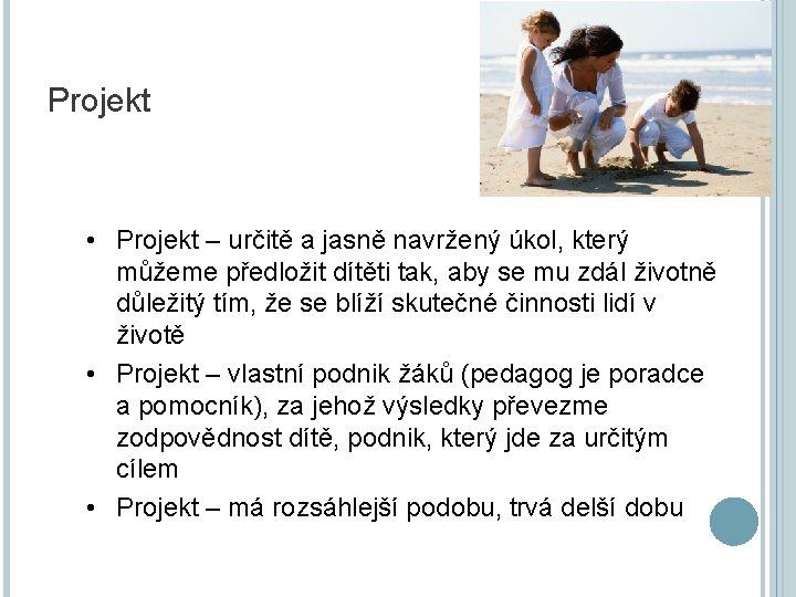 Projekt • Projekt – určitě a jasně navržený úkol, který můžeme předložit dítěti tak,