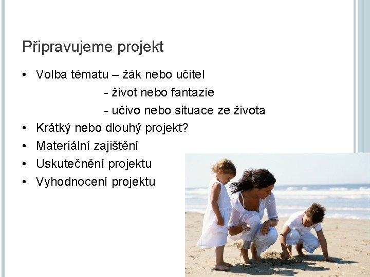 Připravujeme projekt • Volba tématu – žák nebo učitel - život nebo fantazie -
