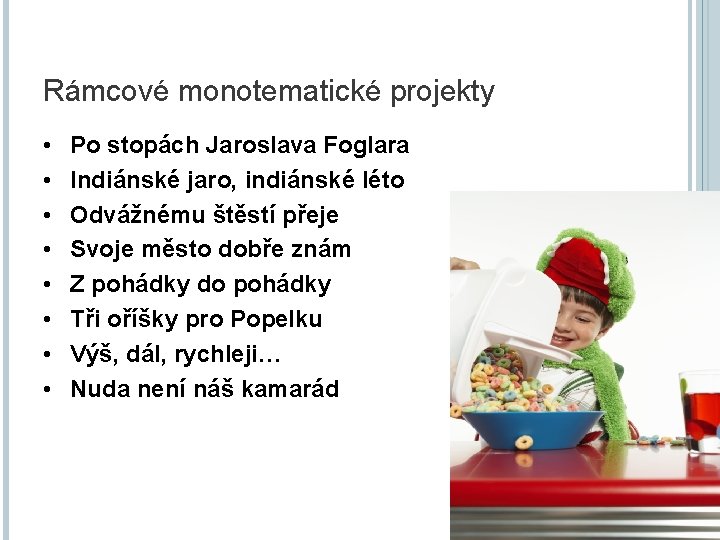 Rámcové monotematické projekty • • Po stopách Jaroslava Foglara Indiánské jaro, indiánské léto Odvážnému