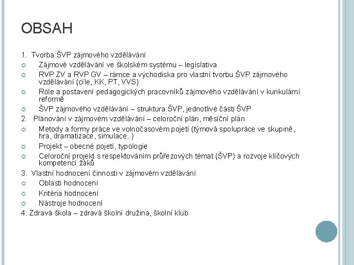 OBSAH 1. Tvorba ŠVP zájmového vzdělávání Zájmové vzdělávání ve školském systému – legislativa RVP