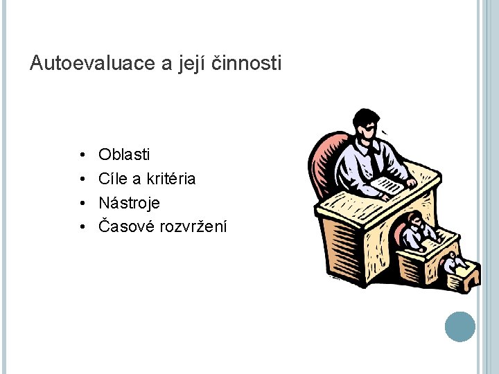 Autoevaluace a její činnosti • • Oblasti Cíle a kritéria Nástroje Časové rozvržení 