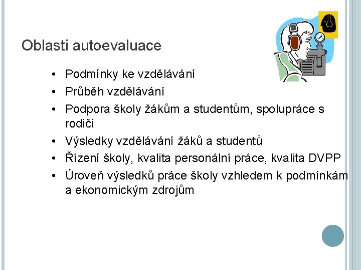 Oblasti autoevaluace • Podmínky ke vzdělávání • Průběh vzdělávání • Podpora školy žákům a
