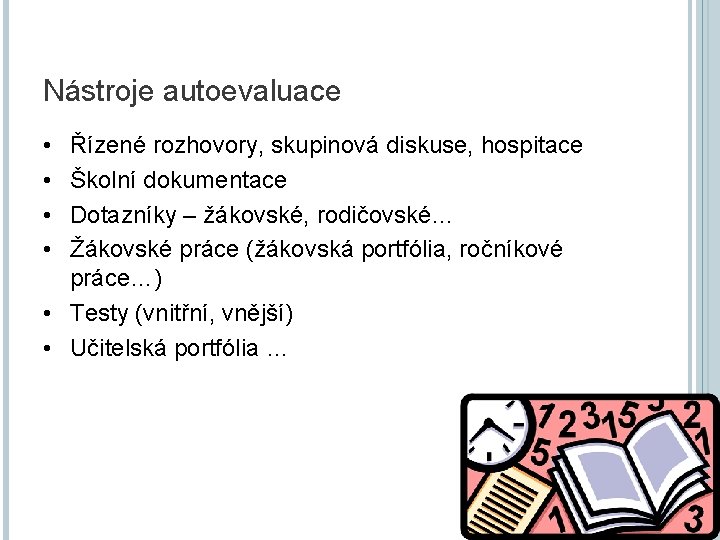 Nástroje autoevaluace • • Řízené rozhovory, skupinová diskuse, hospitace Školní dokumentace Dotazníky – žákovské,