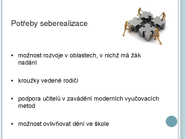 Potřeby seberealizace • možnost rozvoje v oblastech, v nichž má žák nadání • kroužky