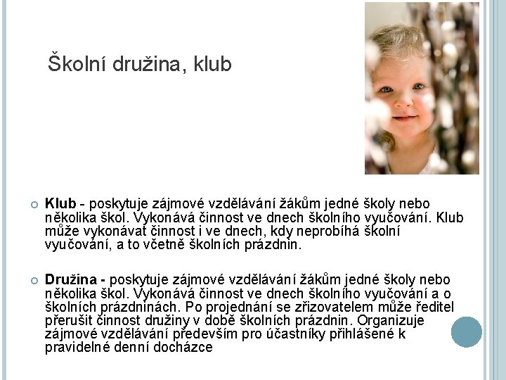  Školní družina, klub Klub - poskytuje zájmové vzdělávání žákům jedné školy nebo několika