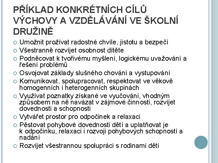 PŘÍKLAD KONKRÉTNÍCH CÍLŮ VÝCHOVY A VZDĚLÁVÁNÍ VE ŠKOLNÍ DRUŽINĚ Umožnit prožívat radostné chvíle, jistotu