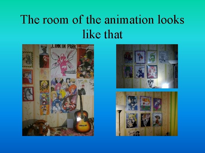 The room of the animation looks like that 