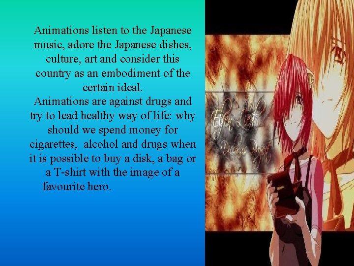 Animations listen to the Japanese music, adore the Japanese dishes, culture, art and consider