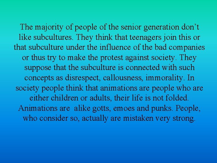The majority of people of the senior generation don’t like subcultures. They think that