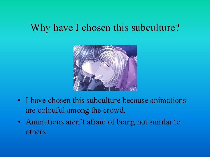 Why have I chosen this subculture? • I have chosen this subculture because animations