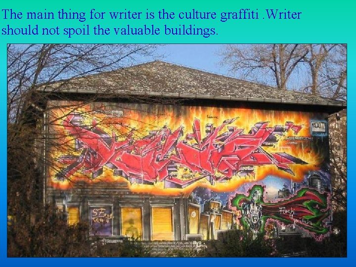 The main thing for writer is the culture graffiti. Writer should not spoil the