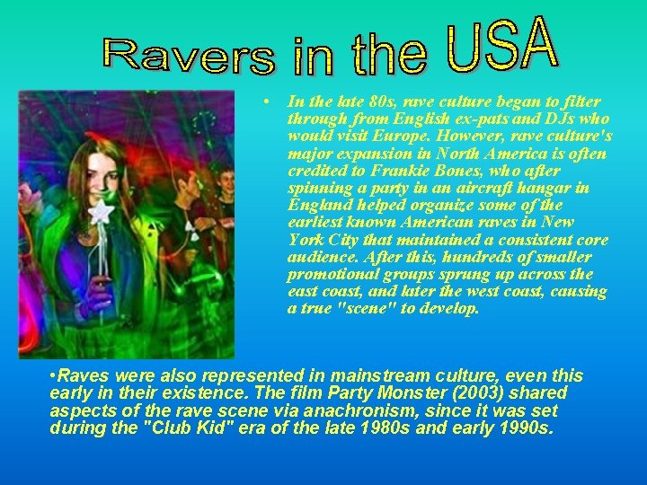  • In the late 80 s, rave culture began to filter through from