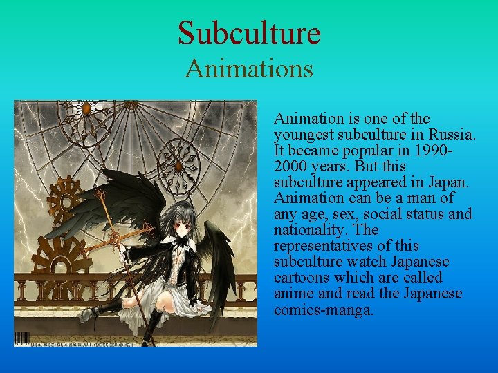 Subculture Animations Animation is one of the youngest subculture in Russia. It became popular