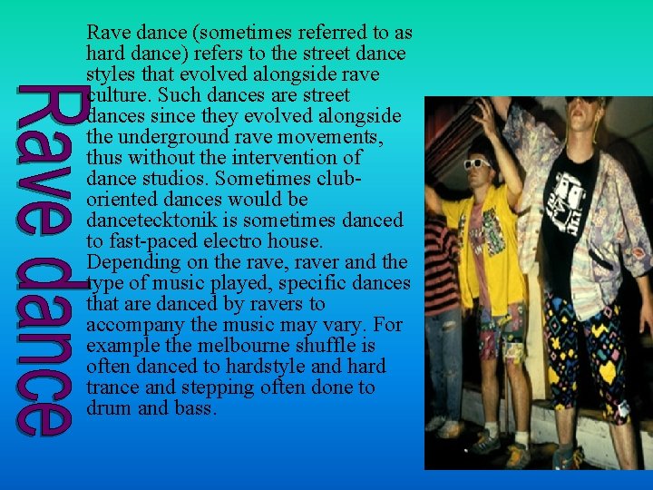 Rave dance (sometimes referred to as hard dance) refers to the street dance styles