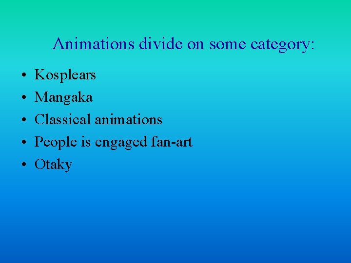 Animations divide on some category: • • • Kosplears Mangaka Classical animations People is