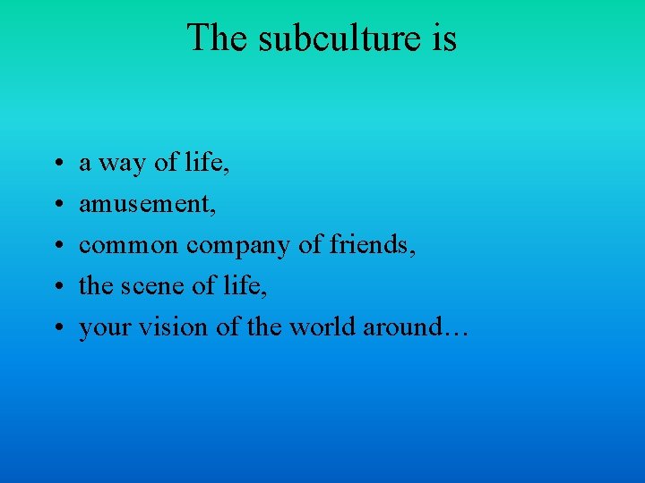 The subculture is • • • a way of life, amusement, common company of