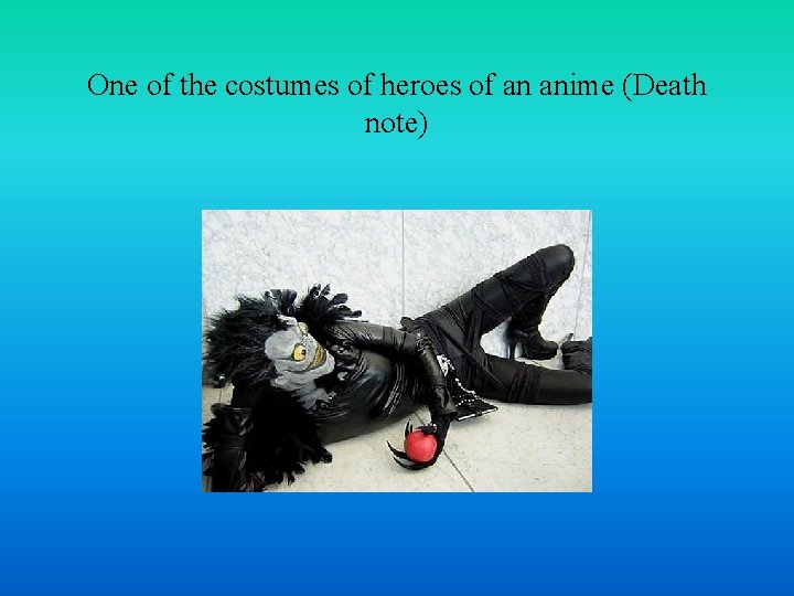 One of the costumes of heroes of an anime (Death note) 